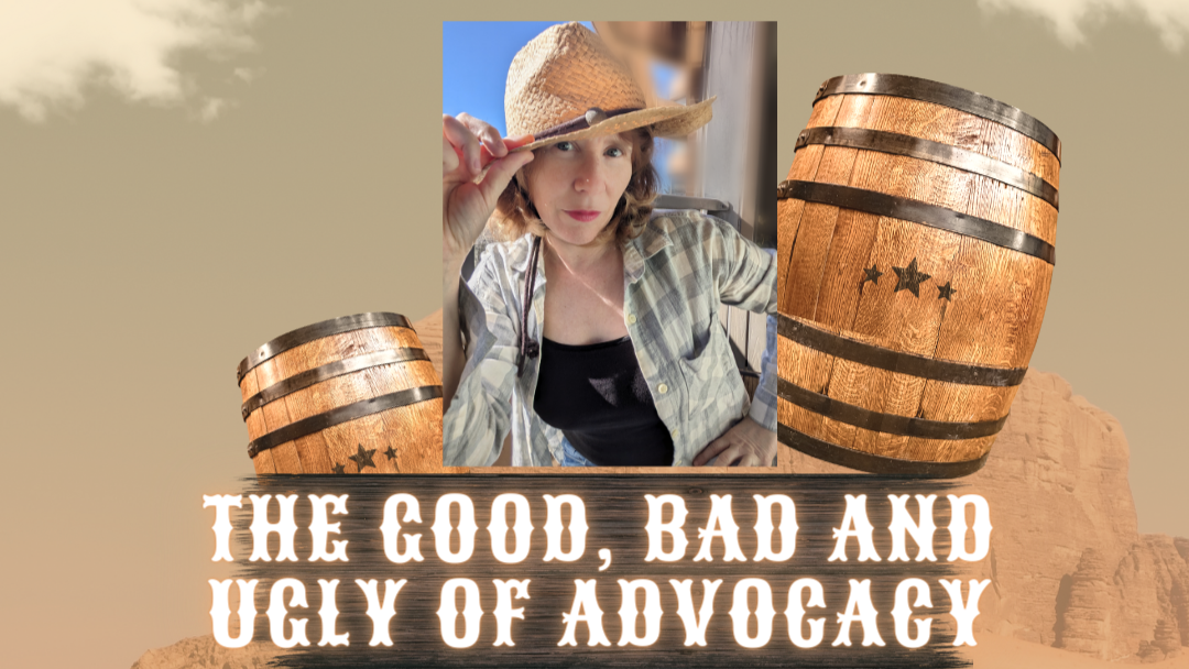 Good, Bad, and Ugly of Advocacy